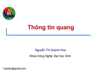 Thông tin quang
* hoadhv@gmail.com
Nguyễn Thị Quỳnh Hoa
Khoa Công Nghệ, Đại học Vinh
 