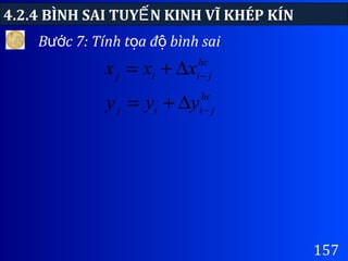 4.2.4 BÌNH SAI TUY N KINH VĨ KHÉP KÍNẾ
157
B c 7: Tính t a đ bình saiướ ọ ộ
hc
jiij
hc
jiij
yyy
xxx
−
−
∆+=
∆+=
 