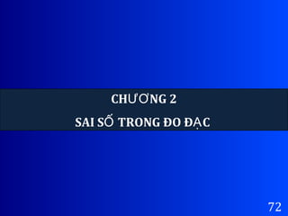 72
CH NG 2ƯƠ
SAI S TRONG ĐO Đ CỐ Ạ
 