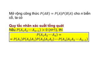Mở rộng công thức cho n biến
cố, ta có
Quy tắc nhân xác suất tổng quát
Nếu (n>1), thì
 