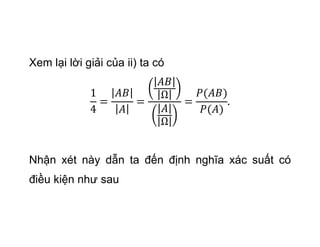 Xem lại lời giải của ii) ta có
Nhận xét này dẫn ta đến định nghĩa xác suất có
điều kiện như sau
 
