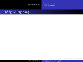 Nội dung bài giảng
Lý thuyết xác suất
Thống kê ứng dụng
Thống kê ứng dụng
Phạm Đình Tùng Bài giảng Xác suất thống kê
 