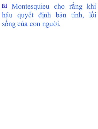 [9] Montesquieu cho rằng khí
hậu quyết định bản tính, lối
sống của con người.
 