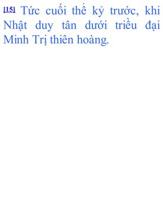 [15] Tức cuối thế kỷ trước, khi
Nhật duy tân dưới triều đại
Minh Trị thiên hoàng.
 