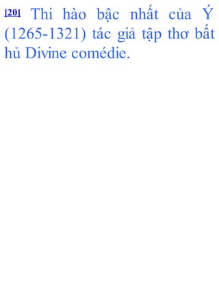[20] Thi hào bậc nhất của Ý
(1265-1321) tác giả tập thơ bất
hủ Divine comédie.
 