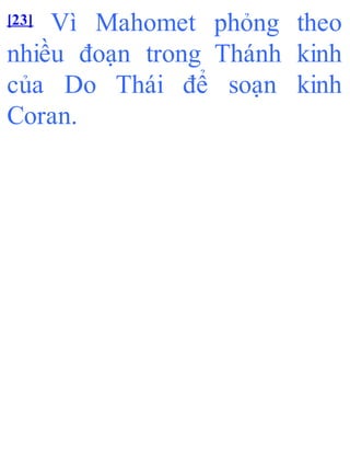 [23] Vì Mahomet phỏng theo
nhiều đoạn trong Thánh kinh
của Do Thái để soạn kinh
Coran.
 