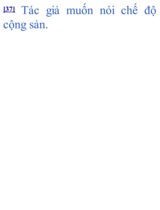 [37] Tác giả muốn nói chế độ
cộng sản.
 