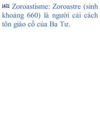 [42] Zoroastisme: Zoroastre (sinh
khoảng 660) là người cải cách
tôn giáo cổ của Ba Tư.
 