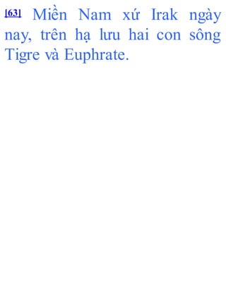 [63] Miền Nam xứ Irak ngày
nay, trên hạ lưu hai con sông
Tigre và Euphrate.
 
