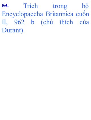 [64] Trích trong bộ
Encyclopaecha Britannica cuốn
II, 962 b (chú thích của
Durant).
 