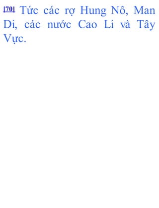 [70] Tức các rợ Hung Nô, Man
Di, các nước Cao Li và Tây
Vực.
 