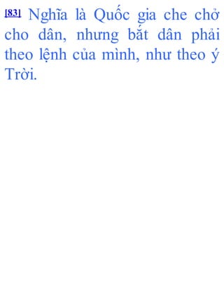 [83] Nghĩa là Quốc gia che chở
cho dân, nhưng bắt dân phải
theo lệnh của mình, như theo ý
Trời.
 