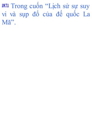 [87] Trong cuốn “Lịch sử sự suy
vi và sụp đổ của đế quốc La
Mã”.
 