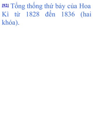 [92] Tổng thống thứ bảy của Hoa
Kì từ 1828 đến 1836 (hai
khóa).
 