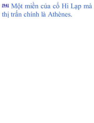 [94] Một miền của cổ Hi Lạp mà
thị trấn chính là Athènes.
 