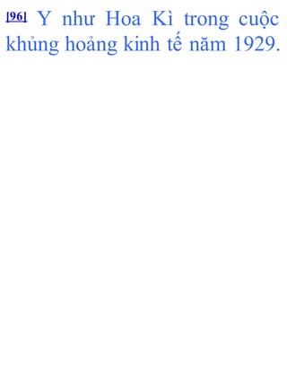 [96] Y như Hoa Kì trong cuộc
khủng hoảng kinh tế năm 1929.
 