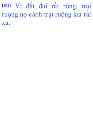 [102] Vì đất đai rất rộng, trại
ruộng nọ cách trại ruộng kia rất
xa.
 