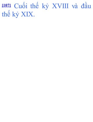[107] Cuối thế kỷ XVIII và đầu
thế kỷ XIX.
 