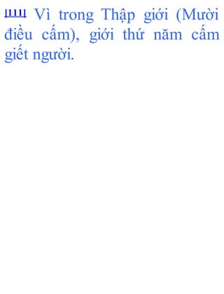 [111] Vì trong Thập giới (Mười
điều cấm), giới thứ năm cấm
giết người.
 