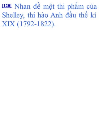 [120] Nhan đề một thi phẩm của
Shelley, thi hào Anh đầu thế kỉ
XIX (1792-1822).
 