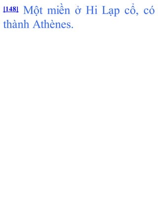[148] Một miền ở Hi Lạp cổ, có
thành Athènes.
 