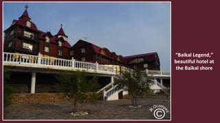 “Baikal Legend,”
beautiful hotel on
the Baikal shore