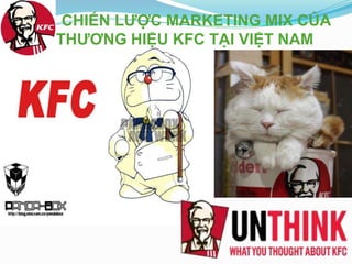 CHIẾN LƯỢC MARKETING MIX CỦA
THƯƠNG HIỆU KFC TẠI VIỆT NAM
 
