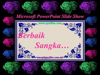 Microsoft PowerPoint Slide Show
          www.ppsfiles.com




Berbaik
    Sangka…
         amog@ppsfiles.com.my
 