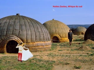 Huttes Zoulou, Afrique du sud
 
