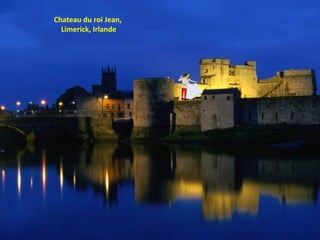 Chateau du roi Jean,
Limerick, Irlande
 