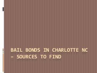 BAIL BONDS IN CHARLOTTE NC
– SOURCES TO FIND
 
