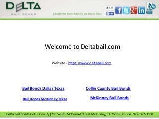 Delta Bail Bonds Collin County|205 South McDonald Street McKinney, TX 75069|Phone: 972-562-3030
Website - https://www.deltabail.com
Welcome to Deltabail.com
Bail Bonds Dallas Texas
Bail Bonds McKinney Texas
Collin County Bail Bonds
McKinney Bail Bonds
 