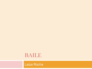 BAILE
Laiza Rocha
 
