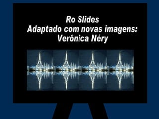 Ro Slides Ro Slides Adaptado com novas imagens:  Verônica Néry 