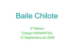 Baile Chilote 2º Básico Colegio MANANTIAL 12 Septiembre de 2009 
