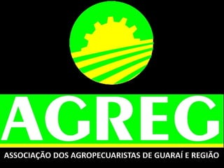 ASSOCIAÇÃO DOS AGROPECUARISTAS DE GUARAÍ E REGIÃO
 