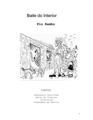 Baile do Interior
Pio Rambo

CONTOS
Balneário Vale-Tudo
Baile do Interior
Incertezas
Problemas em Família

1

 