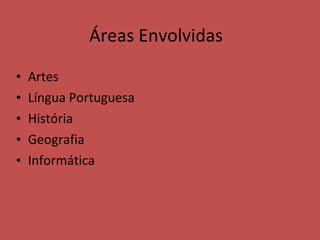 Artes Língua Portuguesa História Geografia Informática Áreas Envolvidas 