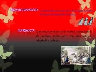 Comienza a evolucionar la música instrumental,
de melodía única pero con una rítmica
adaptada a la danza.
 