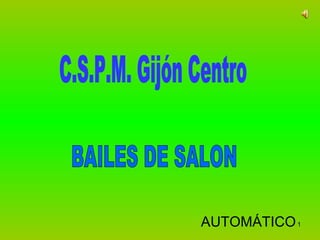 C.S.P.M. Gijón Centro BAILES DE SALON AUTOMÁTICO 