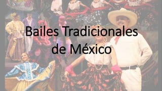Bailes Tradicionales
de México
 