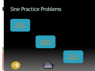 Sine Practice Problems

  Practice
 Problem #1




               Practice
              Problem #2




                            Practice
                           Problem #3
 