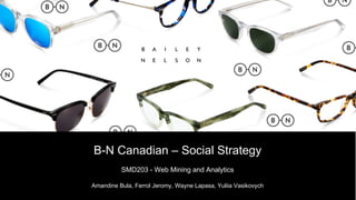 B-N Canadian – Social Strategy
SMD203 - Web Mining and Analytics
Amandine Bula, Ferrol Jeromy, Wayne Lapasa, Yuliia Vasikovych
1
 