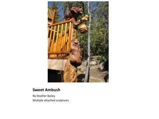 Sweet Ambush
By Heather Bailey
Multiple attached sculptures
 