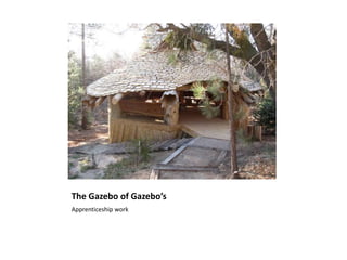 The Gazebo of Gazebo’s
Apprenticeship work
 