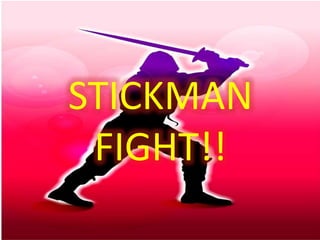 STICKMAN 
FIGHT!! 
 
