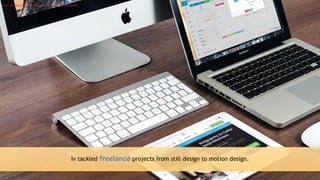 13
Iv tackled freelance projects from still design to motion design.
https://pixabay.com/en/macbook-apple-imac-computer-screen-606763/
 