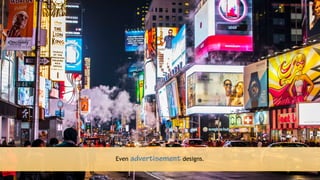 16
Even advertisement designs.
https://unsplash.com/photos/F3uyey6ours
 