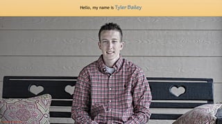 2
Hello, my name is Tyler Bailey
Photography by Tyler Bailey
 