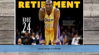 Layout design in InDesign
https://www.behance.net/gallery/34418723/Kobe-Article
 